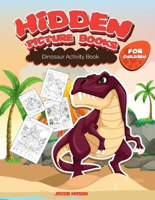 Hidden Picture Books For Children: Dinosaur Activity Book, Dinosaur Books For Kids