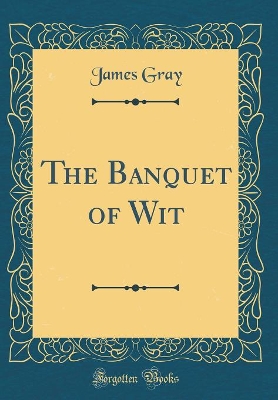 The Banquet of Wit (Classic Reprint)