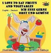 I Love to Eat Fruits and Vegetables Ich Esse Gerne Obst Und Gemuse: English German Bilingual Edition