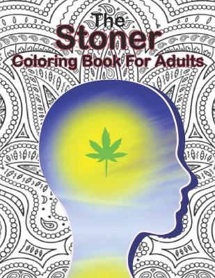 The Stoner Coloring Book for Adults: Trippy Advisor Coloring Book - An Adults Coloring Book for Stoner !