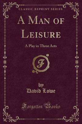 A Man of Leisure: A Play in Three Acts (Classic Reprint)