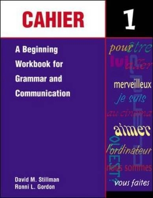 Cahier 1: A Beginning Workbook for Grammar and Communication: A Beginning Workbook for Grammar and Communication