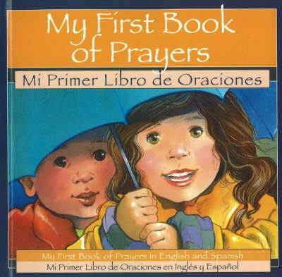 My First Book of Prayers / Mi Primer Libro de Orcaciones: My First Book of Prayers in English and Spanish