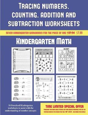 Kindergarten Math (Tracing Numbers, Counting, Addition and Subtraction): 50 Preschool/Kindergarten Worksheets to Assist with the Understanding of Number Concepts
