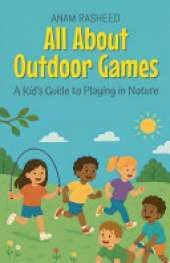 All About Outdoor Games: A Kid's Guide to Playing in Nature