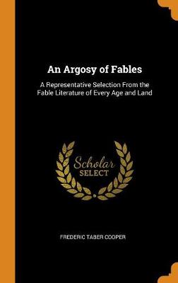 An Argosy of Fables: A Representative Selection from the Fable Literature of Every Age and Land