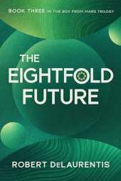 The Eightfold Future: Book Three in the Boy from Mars Trilogy