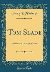 Tom Slade: Motorcycle Dispatch-Bearer (Classic Reprint)