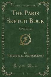 The Paris Sketch Book: Art Criticisms (Classic Reprint)