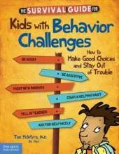 The Survival Guide for Kids with Behavior Challenges: How to Make Good Choices and Stay Out of Trouble