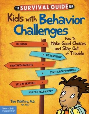 The Survival Guide for Kids with Behavior Challenges: How to Make Good Choices and Stay Out of Trouble