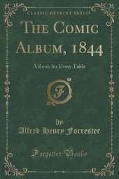 The Comic Album, 1844: A Book for Every Table (Classic Reprint)