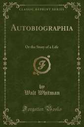 Autobiographia: Or the Story of a Life (Classic Reprint)