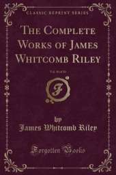 The Complete Works of James Whitcomb Riley, Vol. 10 of 10 (Classic Reprint)