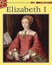 Focus on Tudor Life: Elizabeth I - A Tudor Queen