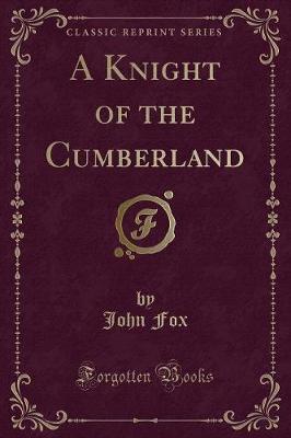 A Knight of the Cumberland (Classic Reprint)