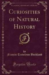 Curiosities of Natural History (Classic Reprint)