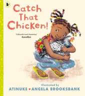 Catch That Chicken!: From the multi-award-winning creators of BABY GOES TO MARKET, for ages 3, 4, 5, 6