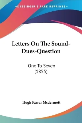 Letters On The Sound-Dues-Question: One To Seven (1855)