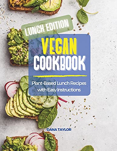 Vegan Cookbook LUNCH EDITION: Plant-Based Lunch Recipes with Easy Instructions