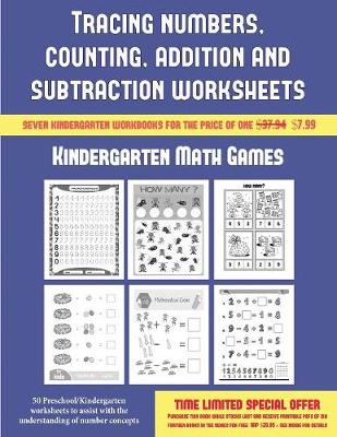 Kindergarten Math Games (Tracing Numbers, Counting, Addition and Subtraction): 50 Preschool/Kindergarten Worksheets to Assist with the Understanding of Number Concepts