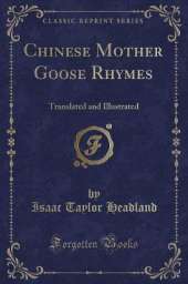Chinese Mother Goose Rhymes: Translated and Illustrated (Classic Reprint)