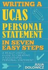 Writing a UCAS Personal Statement in Seven Easy Steps: A Really Useful Guide to Creating a Successful Personal Statement