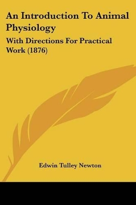 An Introduction To Animal Physiology: With Directions For Practical Work (1876)