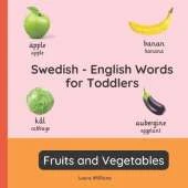 Swedish - English Words for Toddlers - Fruits and Vegetables: Teach and Learn Swedish For Kids and Beginners Bilingual Picture Book with English Translations
