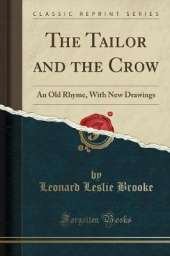 The Tailor and the Crow: An Old Rhyme, With New Drawings (Classic Reprint)