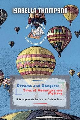 Dreams and Dangers: Tales of Adventure and Mystery: 12 Unforgettable Stories for Curious Minds