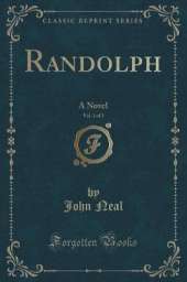 Randolph, Vol. 1 of 2: A Novel (Classic Reprint)