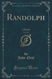 Randolph, Vol. 1 of 2: A Novel (Classic Reprint)