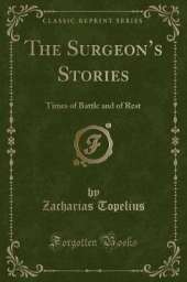 The Surgeons Stories: Times of Battle and of Rest (Classic Reprint)