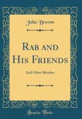 Rab and His Friends: And Other Sketches (Classic Reprint)