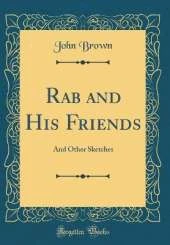 Rab and His Friends: And Other Sketches (Classic Reprint)