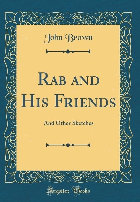 Rab and His Friends: And Other Sketches (Classic Reprint)