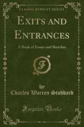 Exits and Entrances: A Book of Essays and Sketches (Classic Reprint)