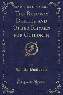 The Runaway Donkey, and Other Rhymes for Children (Classic Reprint)