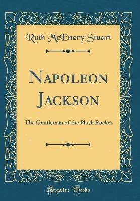 Napoleon Jackson: The Gentleman of the Plush Rocker (Classic Reprint)