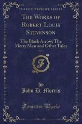 The Works of Robert Louis Stevenson, Vol. 3: The Black Arrow; The Merry Men and Other Tales (Classic Reprint)