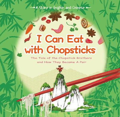 I Can Eat with Chopsticks: A Tale of the Chopstick Brothers and How They Became a Pair - A Story in English and Chinese