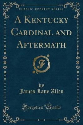 A Kentucky Cardinal and Aftermath (Classic Reprint)