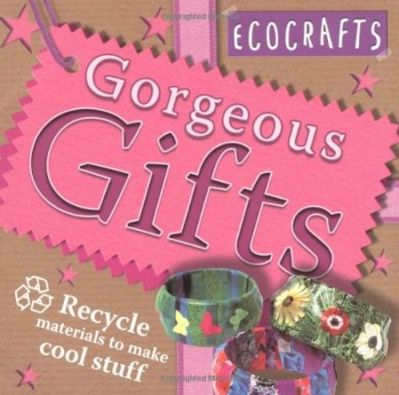 Gorgeous Gifts: Use Recycled Materials to Make Cool Crafts