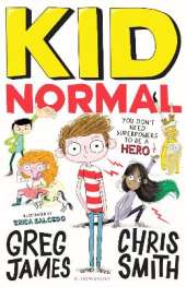 Kid Normal: The first book in the super heroic, super silly series from Greg James and Chris Smith
