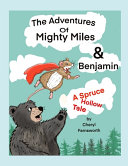 The Adventures of Mighty Miles & Benjamin: A Spruce Hollow Tale