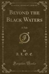 Beyond the Black Waters: A Tale (Classic Reprint)