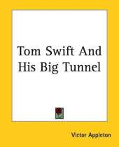 Tom Swift And His Big Tunnel