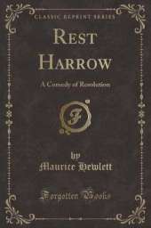 Rest Harrow: A Comedy of Resolution (Classic Reprint)