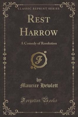 Rest Harrow: A Comedy of Resolution (Classic Reprint)